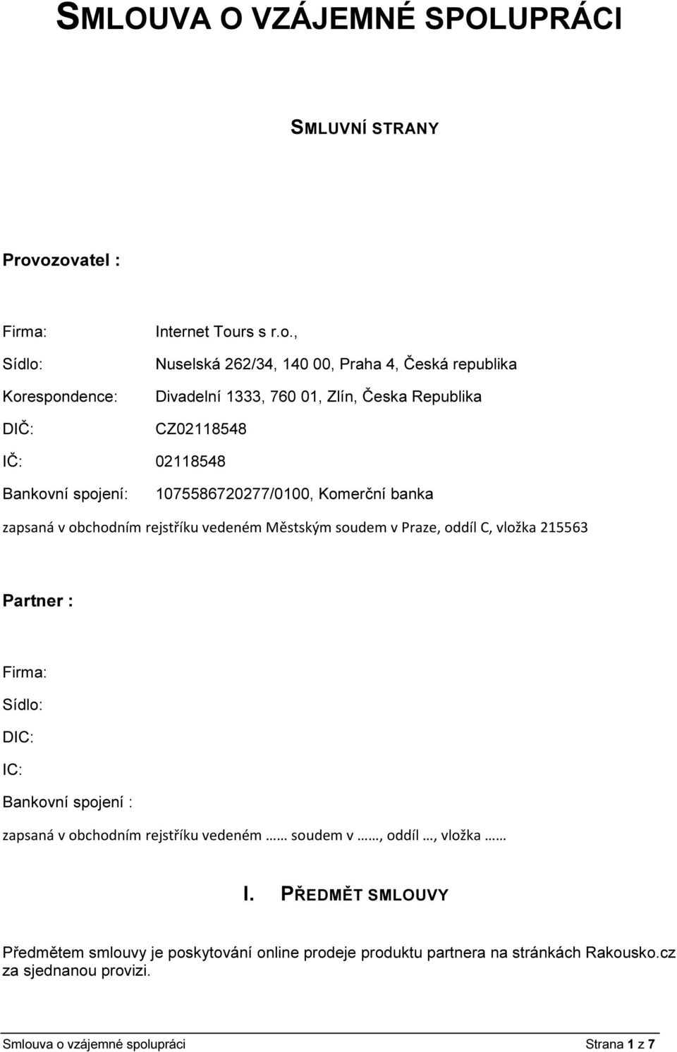 CZ02118548 IČ: 02118548 Bankovní spojení: 1075586720277/0100, Komerční banka zapsaná v obchodním rejstříku vedeném Městským soudem v Praze, oddíl C, vložka 215563