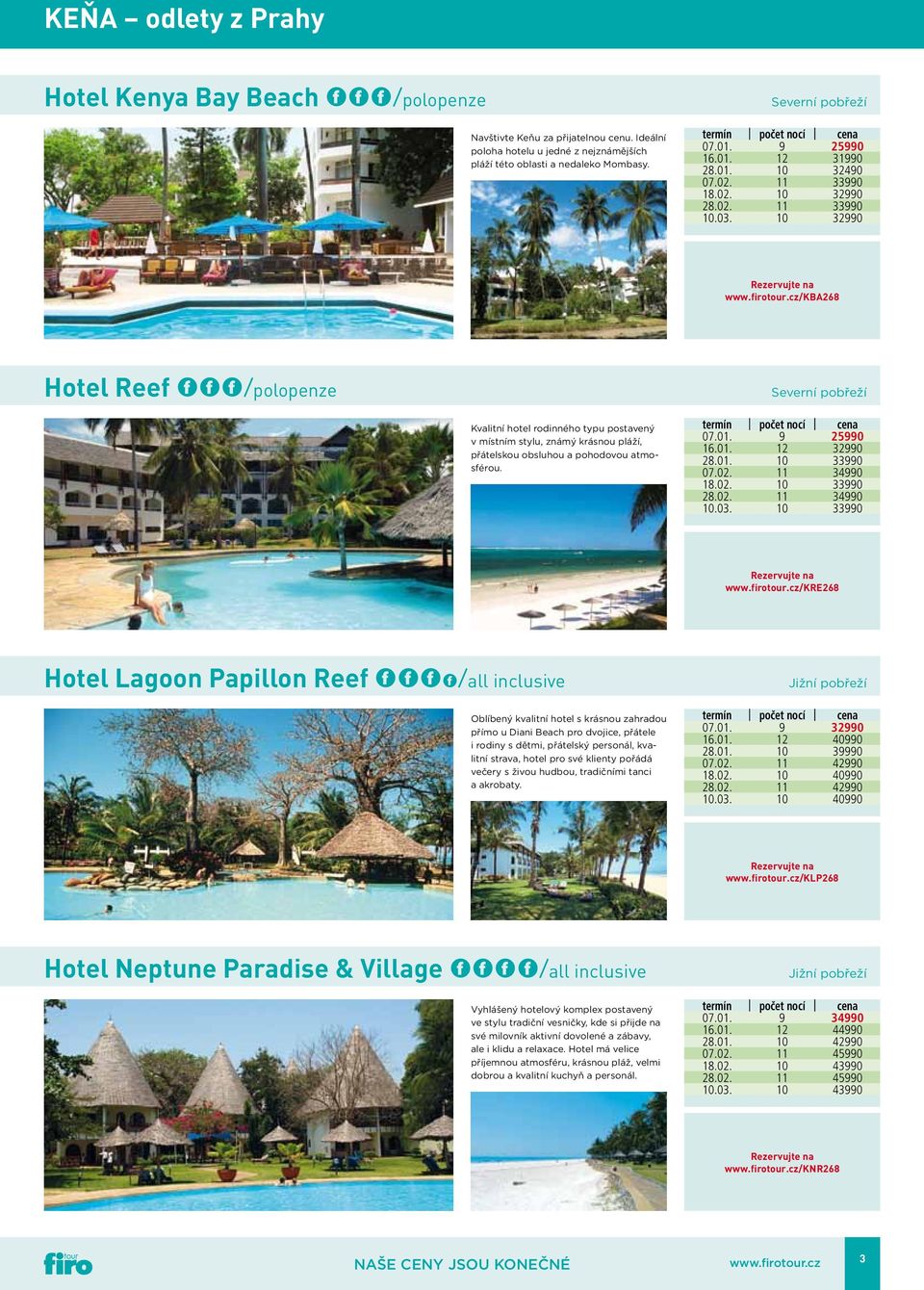 cz/kba268 Hotel Reef *F*/polopenze Severní pobřeží Kvalitní hotel rodinného typu postavený v místním stylu, známý krásnou pláží, přátelskou obsluhou a pohodovou atmosférou. 07.01. 9 25990 16.01. 12 32990 28.