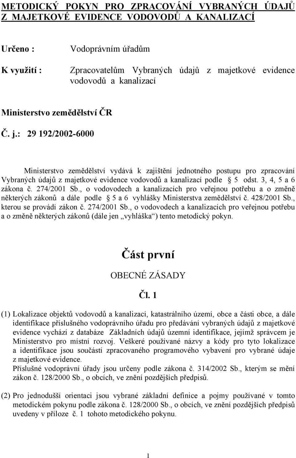 : 29 92/2002-6000 Ministerstvo zemědělství vydává k zajištění jednotného postupu pro zpracování Vybraných údajů z majetkové evidence vodovodů a kanalizací podle 5 odst. 3, 4, 5 a 6 zákona č.