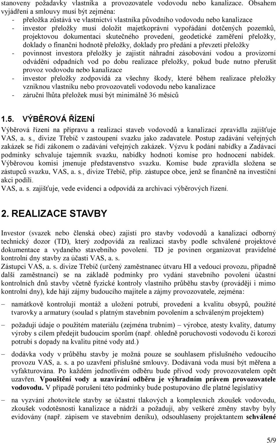 pozemků, projektovou dokumentaci skutečného provedení, geodetické zaměření přeložky, doklady o finanční hodnotě přeložky, doklady pro předání a převzetí přeložky - povinnost investora přeložky je