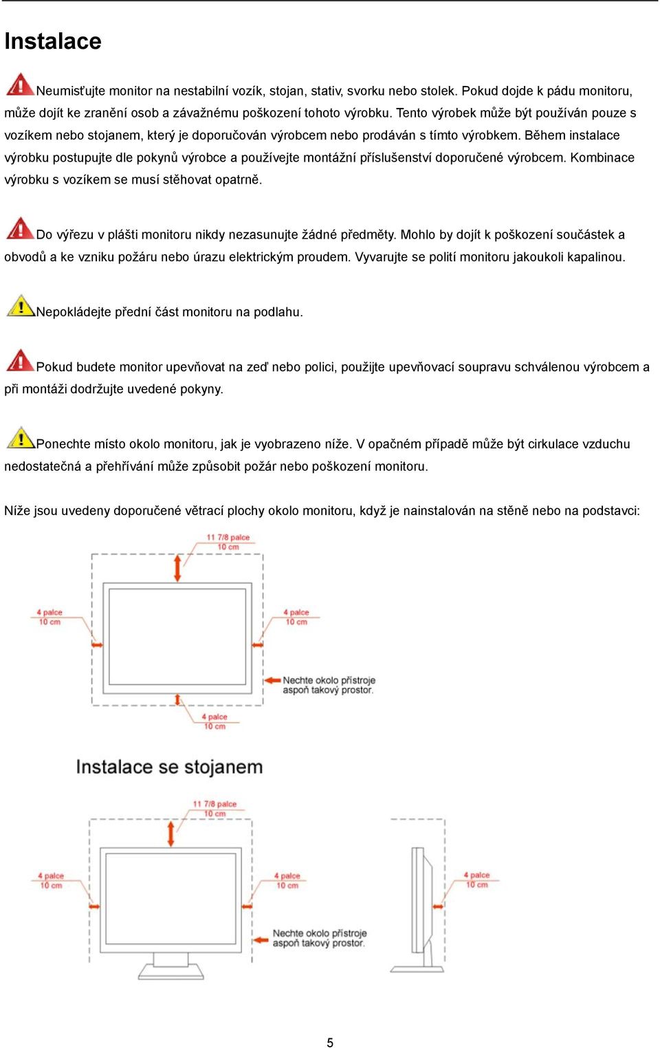 Během instalace výrobku postupujte dle pokynŧ výrobce a pouţívejte montáţní příslušenství doporučené výrobcem. Kombinace výrobku s vozíkem se musí stěhovat opatrně.