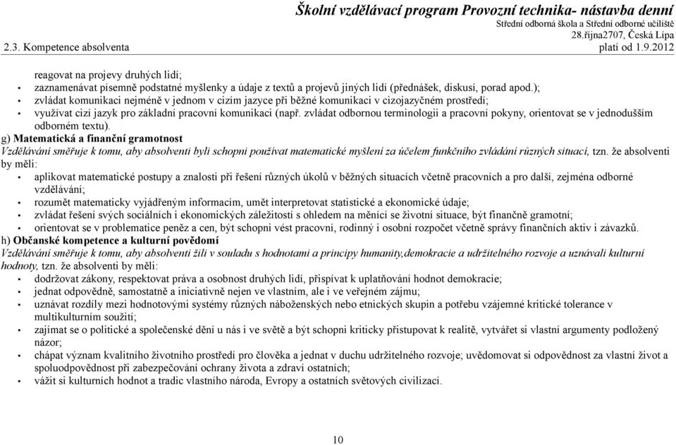 zvládat odbornou terminologii a pracovní pokyny, orientovat se v jednodušším odborném textu).