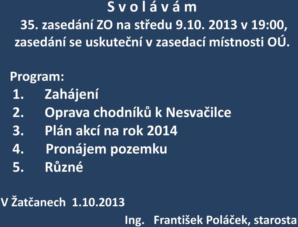 Program: 1. Zahájení 2. Oprava chodníků k Nesvačilce 3.