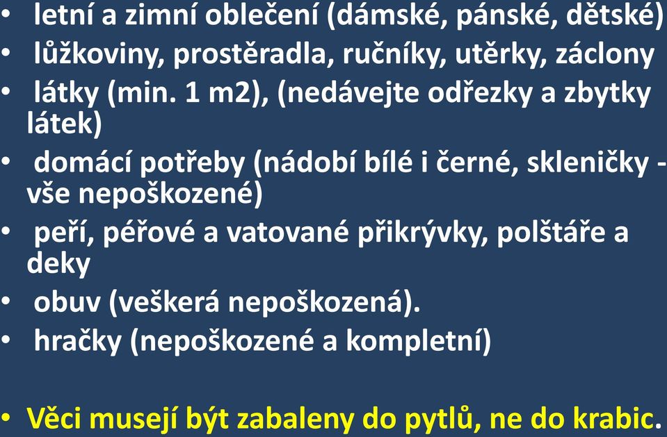 1 m2), (nedávejte odřezky a zbytky látek) domácí potřeby (nádobí bílé i černé, skleničky - vše