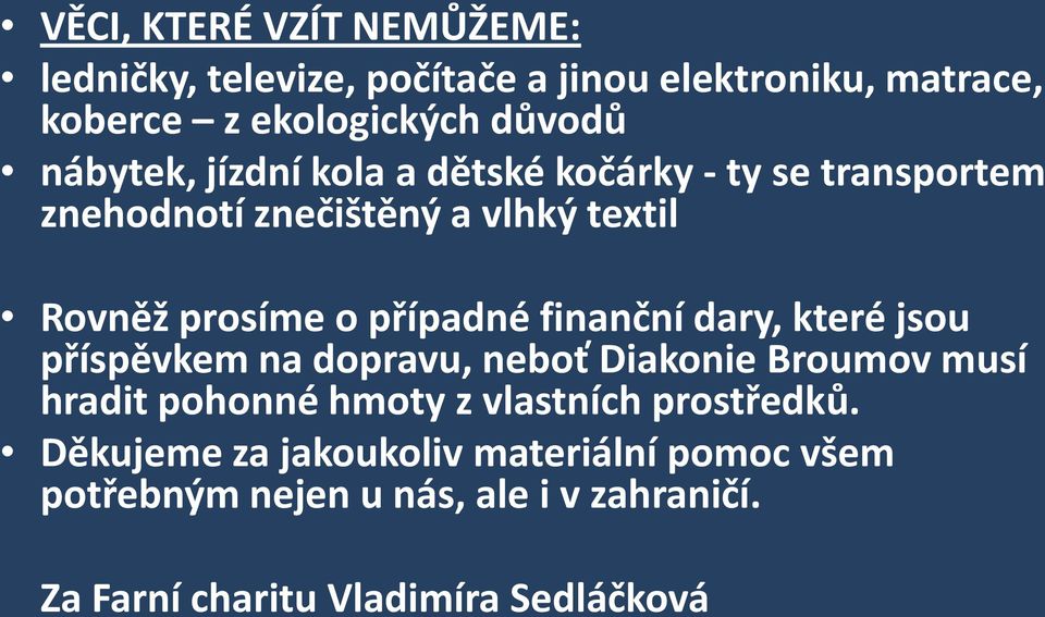 finanční dary, které jsou příspěvkem na dopravu, neboť Diakonie Broumov musí hradit pohonné hmoty z vlastních prostředků.