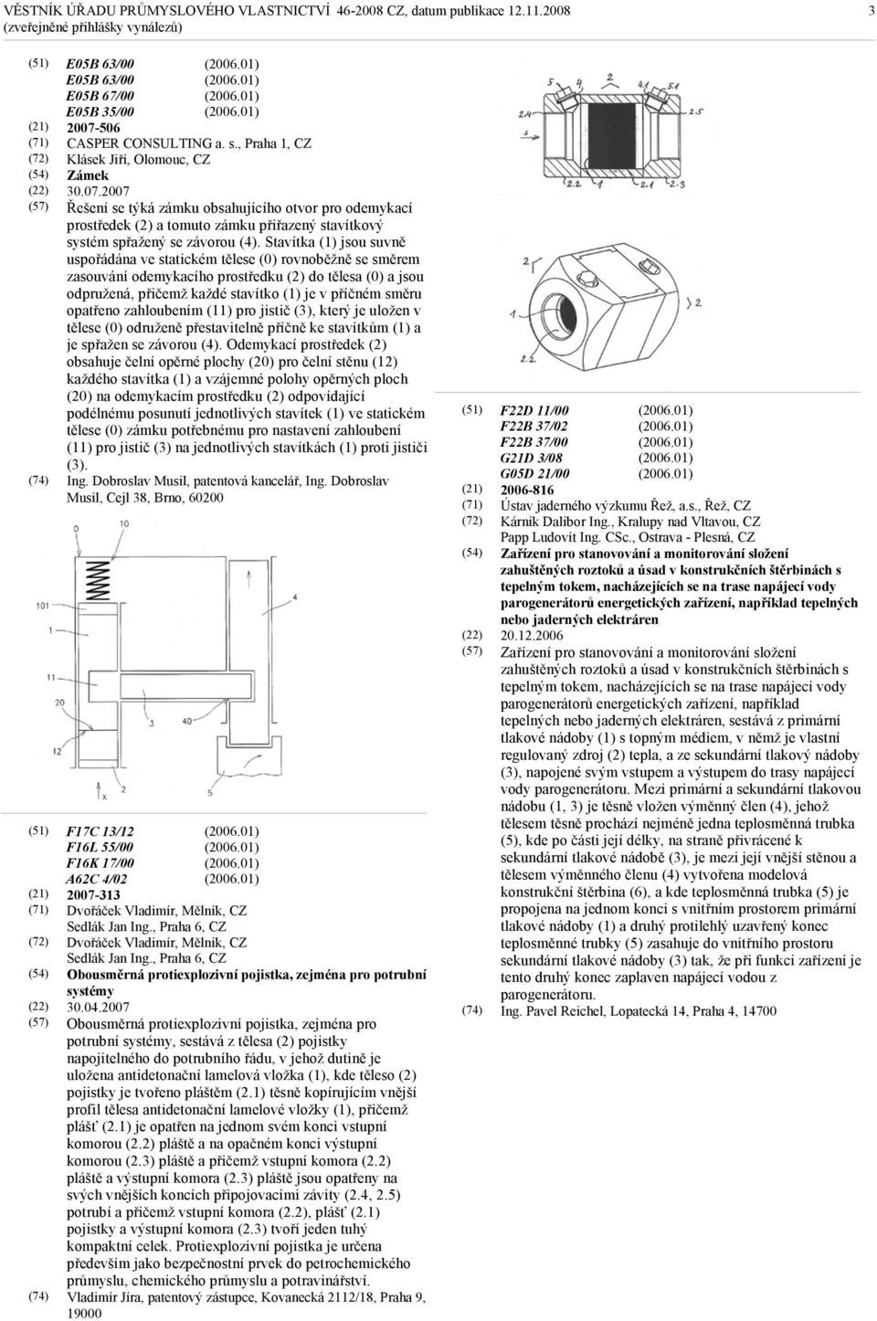 2007 Řešení se týká zámku obsahujícího otvor pro odemykací prostředek (2) a tomuto zámku přiřazený stavítkový systém spřažený se závorou (4).