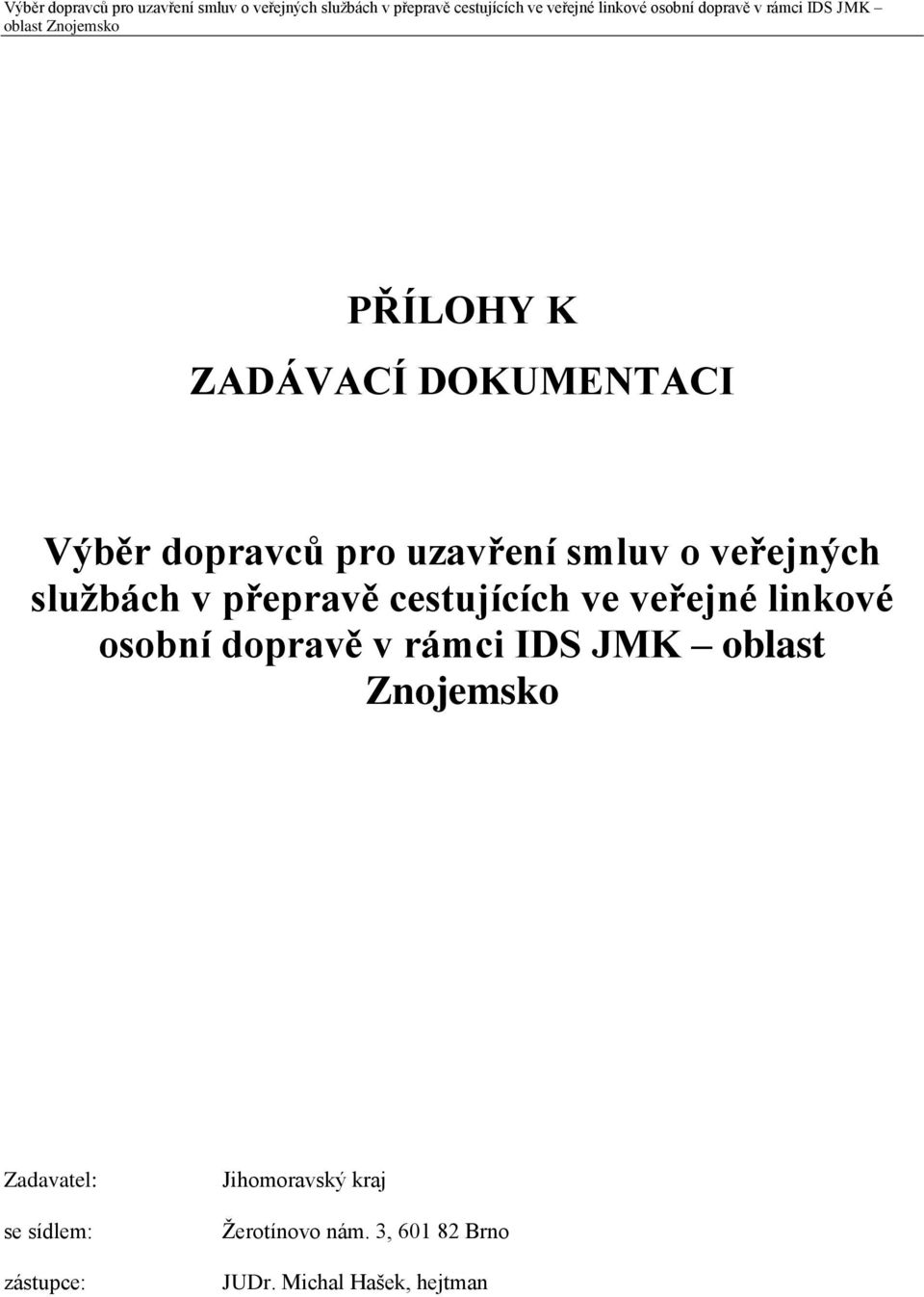 dopravě v rámci IDS JMK oblast Znojemsko Zadavatel: se sídlem: