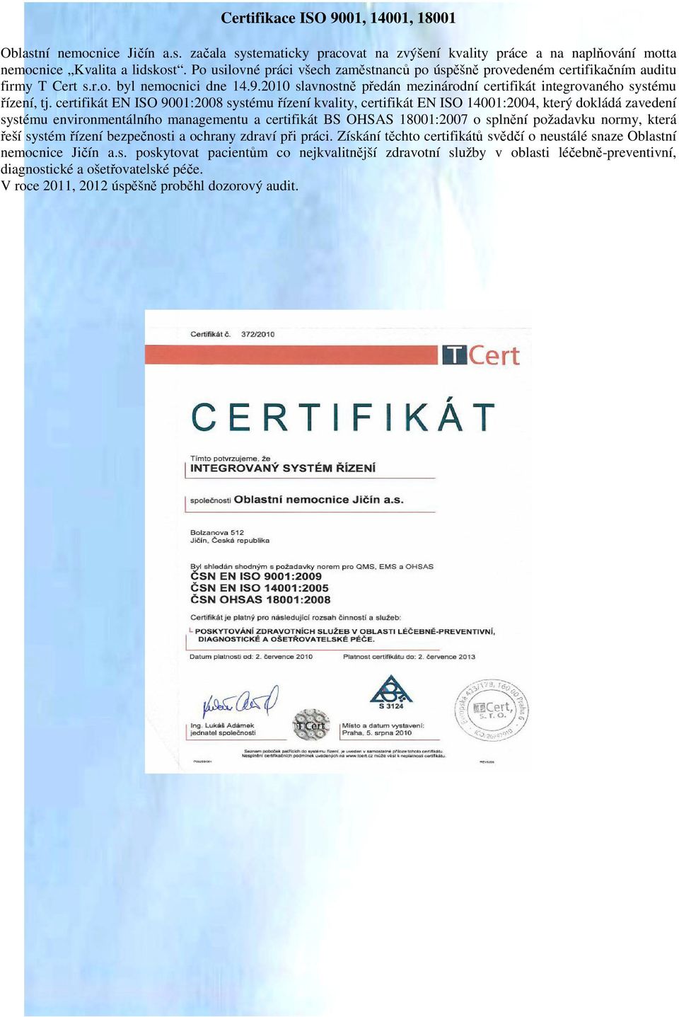 2010 slavnostně předán mezinárodní certifikát integrovaného systému řízení, tj.