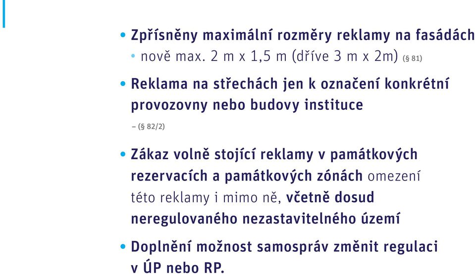 budovy instituce ( 82/2) Zákaz volně stojící reklamy v památkových rezervacích a památkových