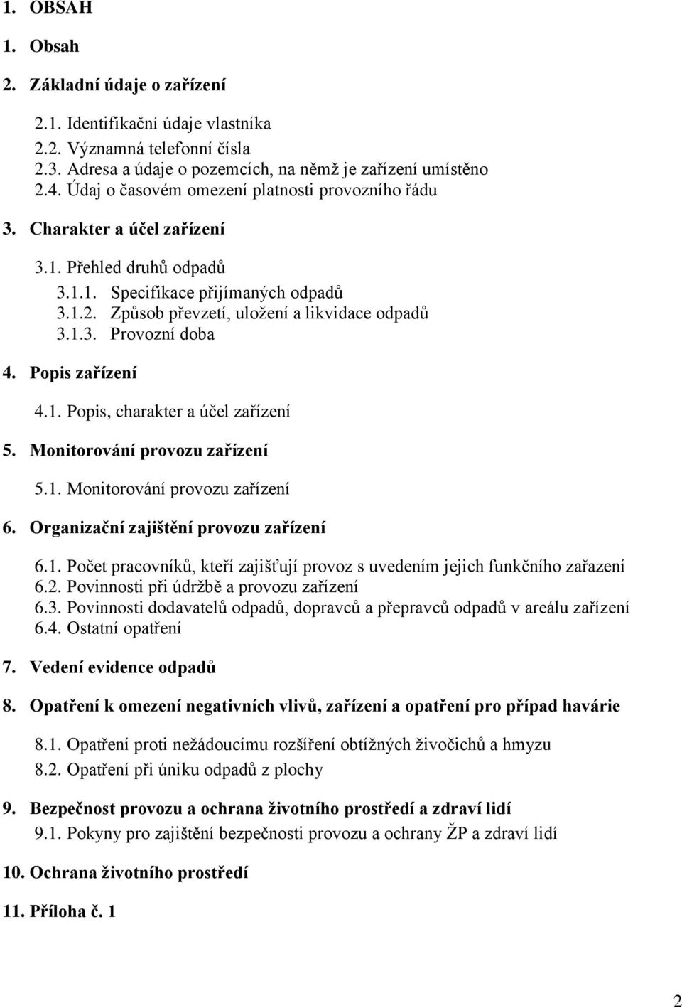 Popis zařízení 4.1. Popis, charakter a účel zařízení 5. Monitorování provozu zařízení 5.1. Monitorování provozu zařízení 6. Organizační zajištění provozu zařízení 6.1. Počet pracovníků, kteří zajišťují provoz s uvedením jejich funkčního zařazení 6.