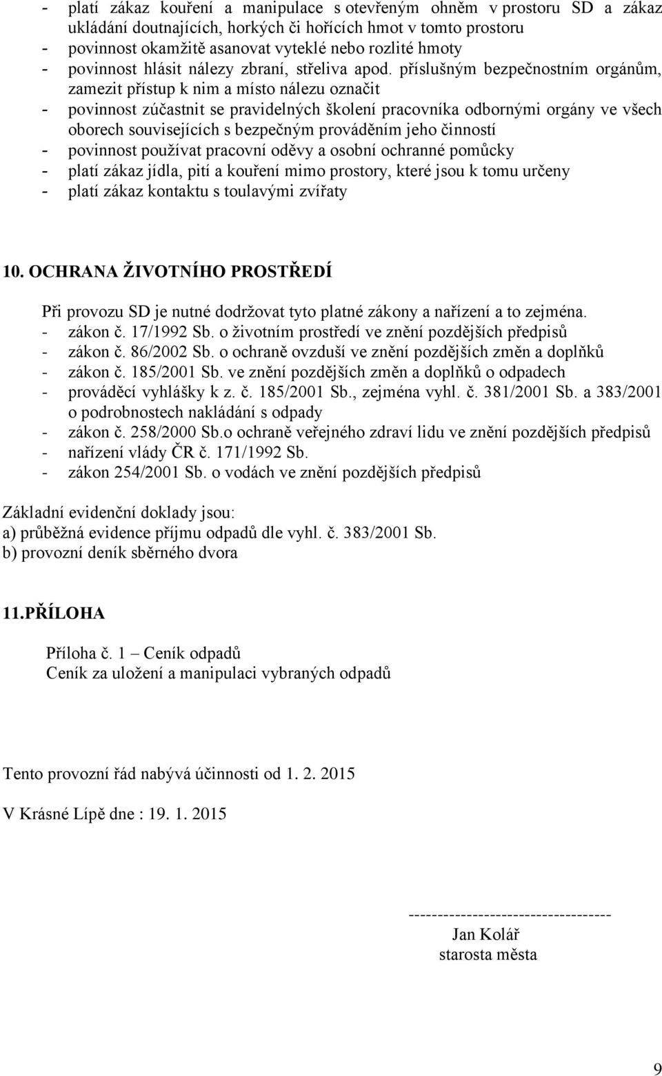 příslušným bezpečnostním orgánům, zamezit přístup k nim a místo nálezu označit - povinnost zúčastnit se pravidelných školení pracovníka odbornými orgány ve všech oborech souvisejících s bezpečným