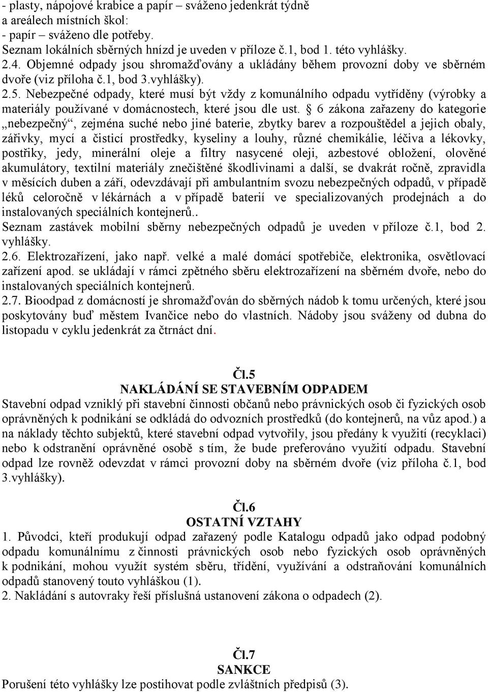 Nebezpečné odpady, které musí být vždy z komunálního odpadu vytříděny (výrobky a materiály používané v domácnostech, které jsou dle ust.