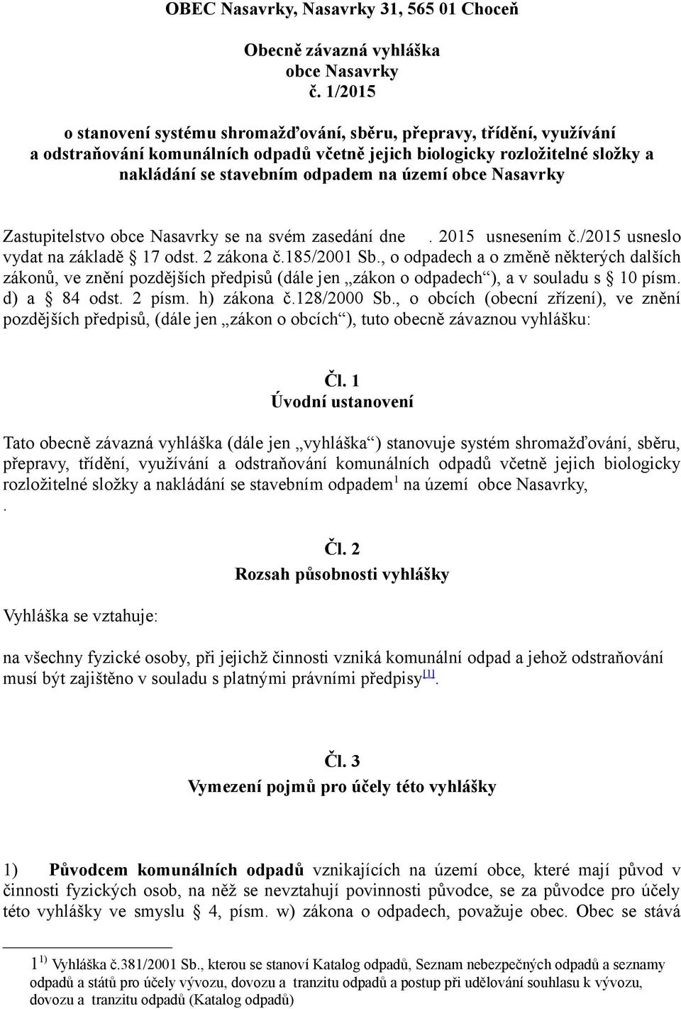 obce Nasavrky Zastupitelstvo obce Nasavrky se na svém zasedání dne. 2015 usnesením č./2015 usneslo vydat na základě 17 odst. 2 zákona č.185/2001 Sb.