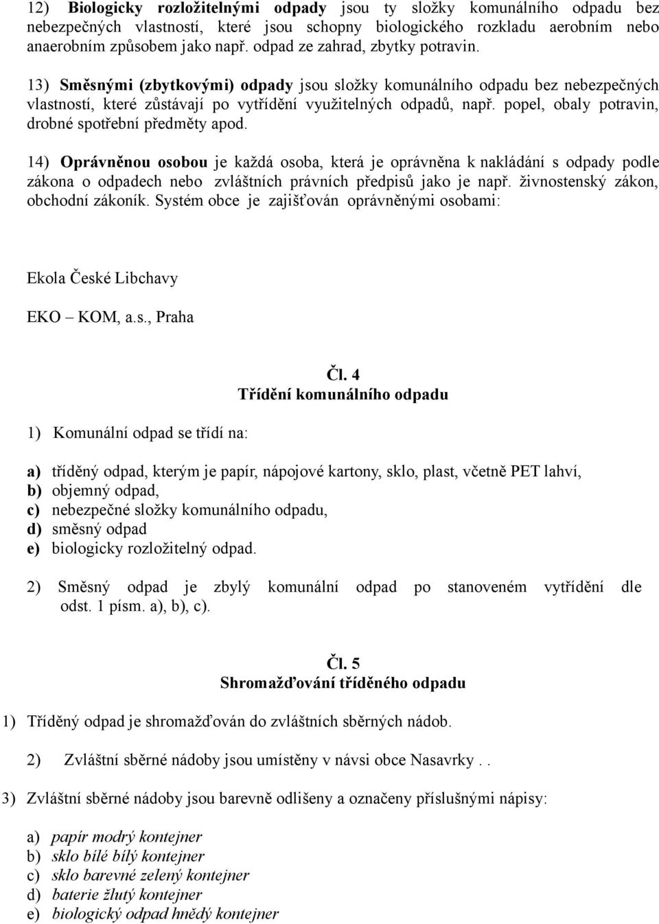 popel, obaly potravin, drobné spotřební předměty apod.