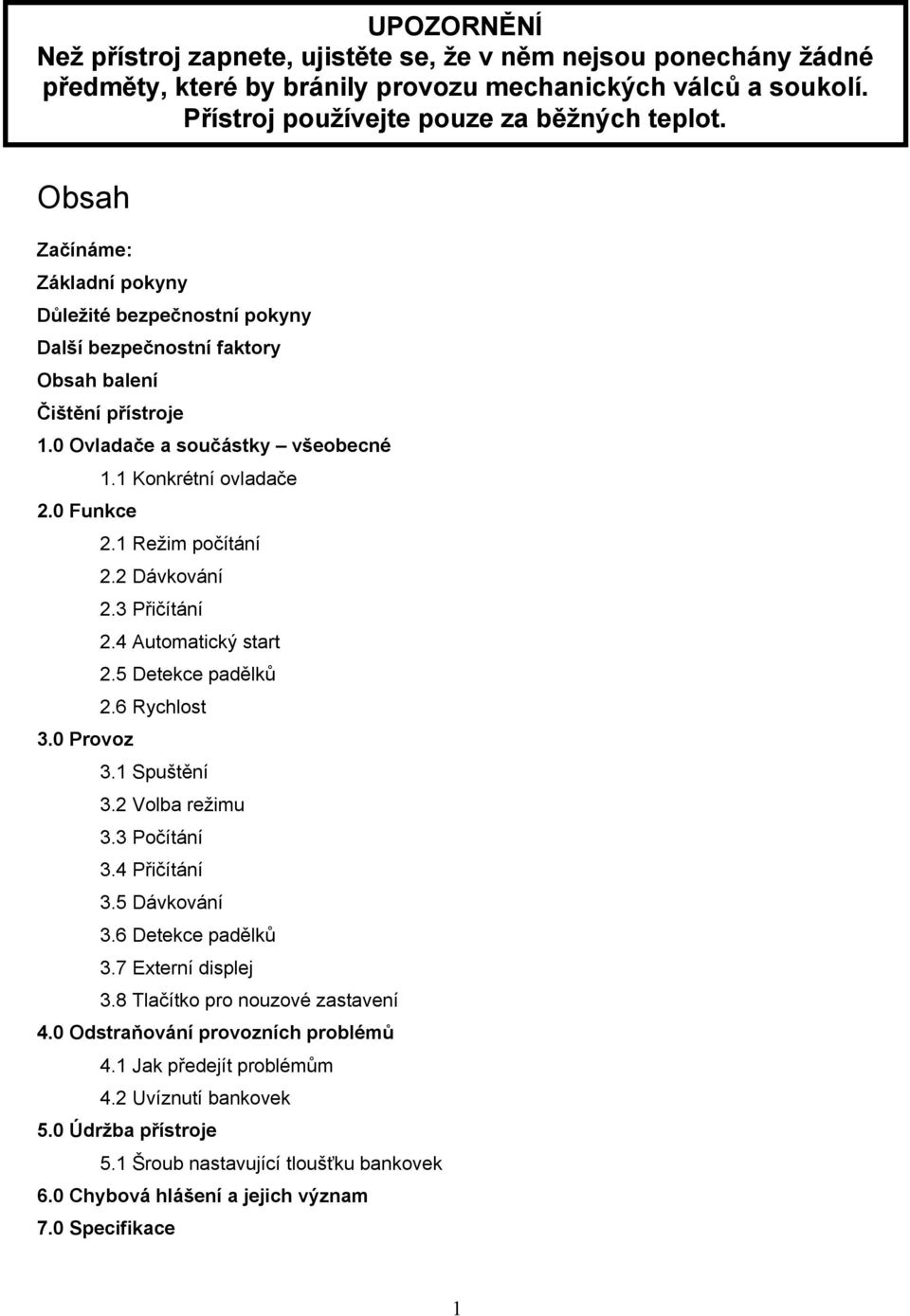 1 Režim počítání 2.2 Dávkování 2.3 Přičítání 2.4 Automatický start 2.5 Detekce padělků 2.6 Rychlost 3.0 ProDoz 3.1 Spuštění 3.2 Volba režimu 3.3 Počítání 3.4 Přičítání 3.5 Dávkování 3.