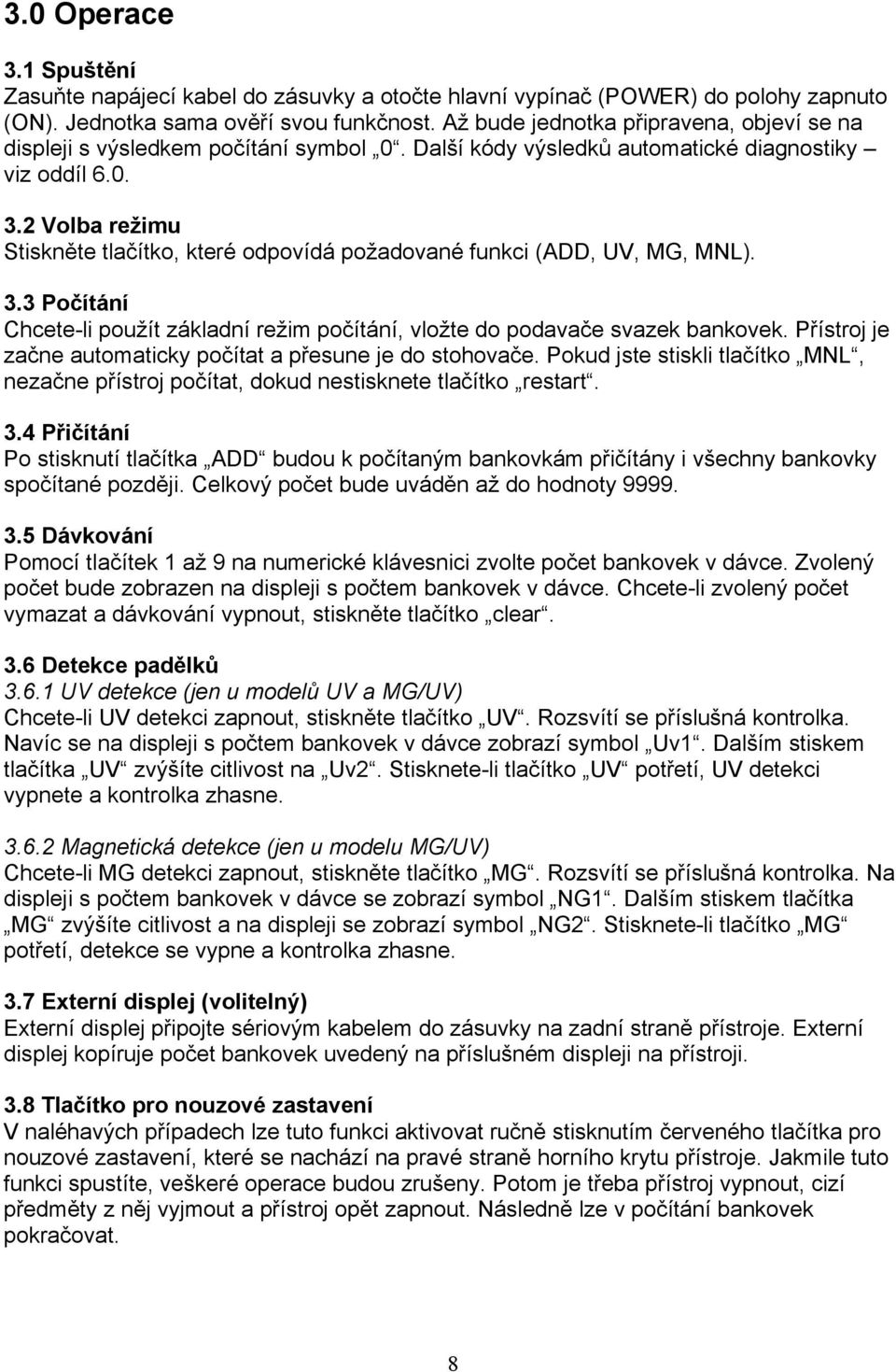 2 Volba režimc Stiskněte tlačítko, které odpovídá požadované funkci (ADD, UV, MG, MNL). 3.3 Počítání Chcete-li použít základní režim počítání, vložte do podavače svazek bankovek.