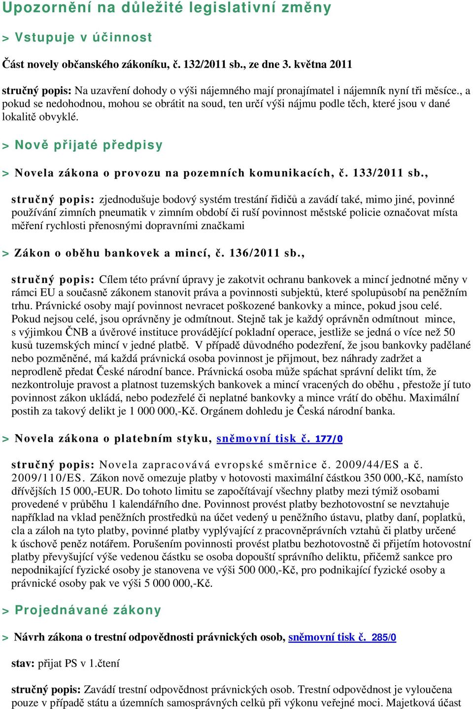 , a pokud se nedohodnou, mohou se obrátit na soud, ten určí výši nájmu podle těch, které jsou v dané lokalitě obvyklé. > Nově přijaté předpisy > Novela zákona o provozu na pozemních komunikacích, č.