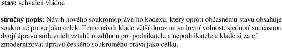 Tento návrh klade větší důraz na smluvní volnost, sjednotí současnou dvojí úpravu