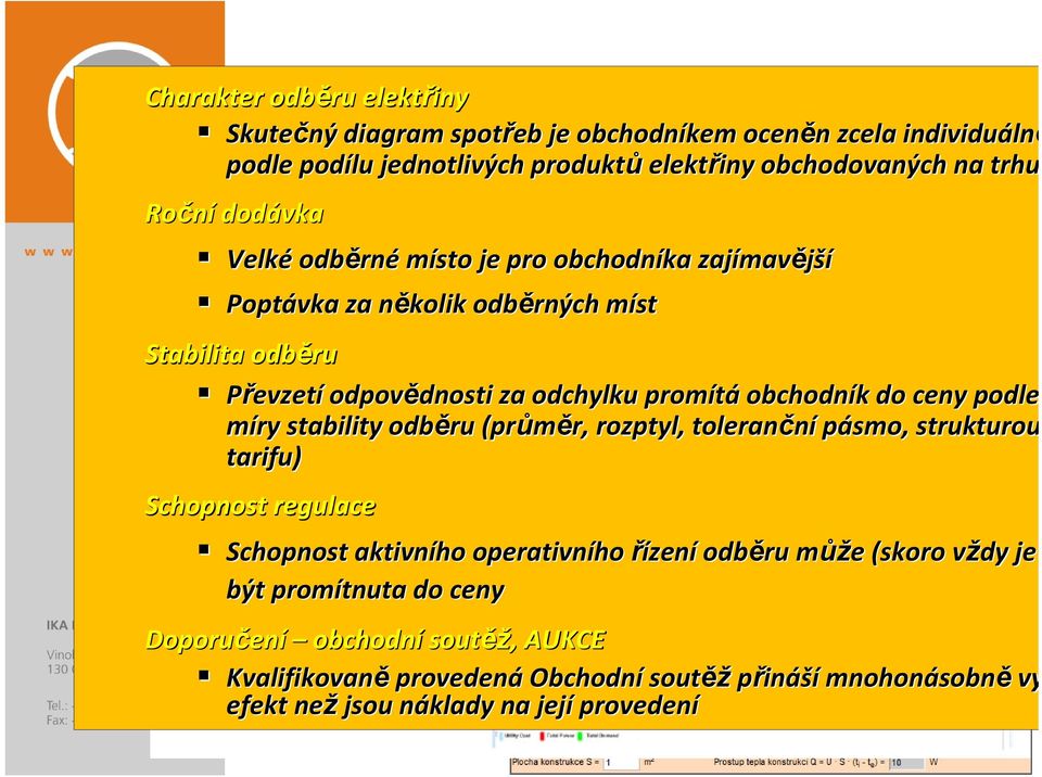 stability odběru (průměr, r, rozptyl, toleranční pásmo, smo, strukturou tarifu) Schopnost regulace Schopnost aktivního operativního řízení odběru můžm ůže e (skoro vždy v je být