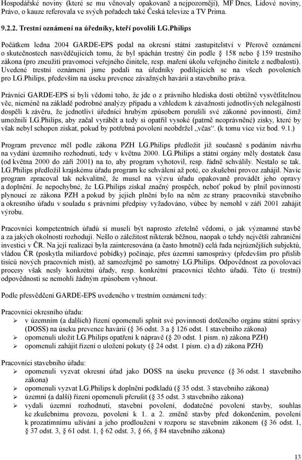 Philips Počátkem ledna 2004 GARDE-EPS podal na okresní státní zastupitelství v Přerově oznámení o skutečnostech nasvědčujících tomu, že byl spáchán trestný čin podle 158 nebo 159 trestního zákona