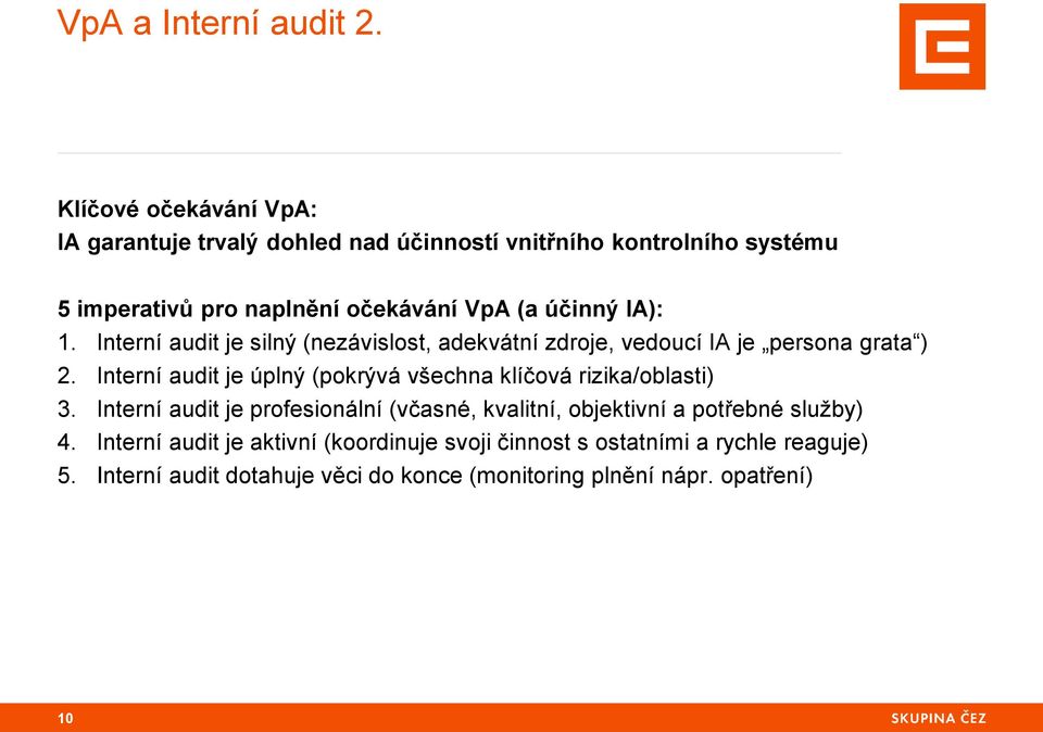 účinný IA): 1. Interní audit je silný (nezávislost, adekvátní zdroje, vedoucí IA je persona grata ) 2.