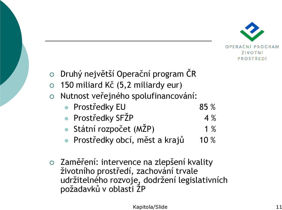 Prostředky obcí, měst a krajů 10 % Zaměření: intervence na zlepšení kvality životního