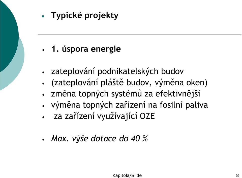 pláště budov, výměna oken) změna topných systémů za efektivnější