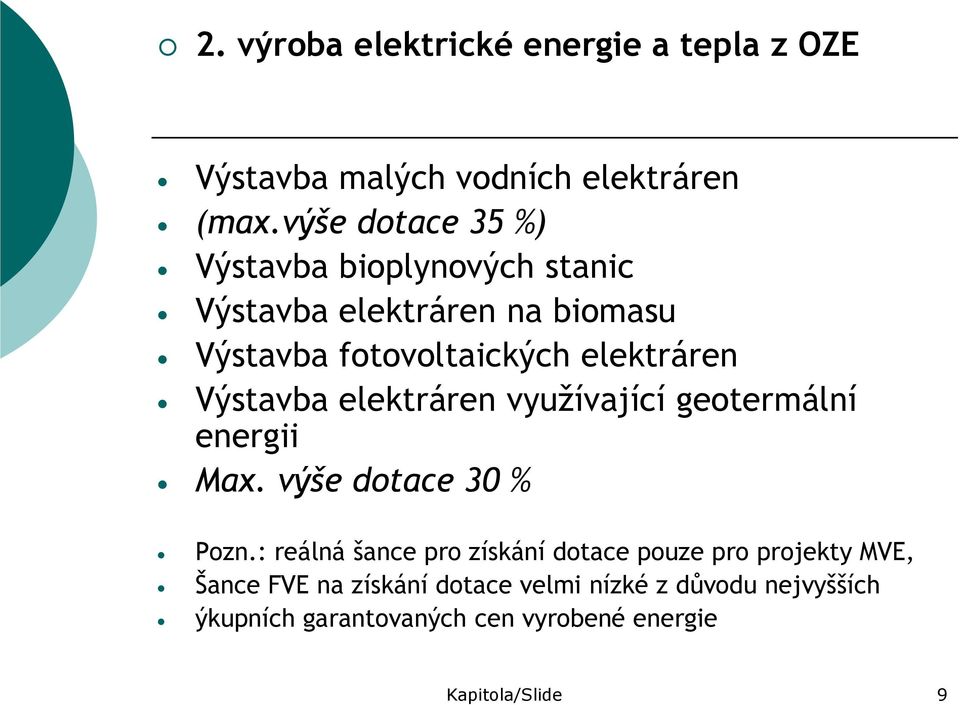 Výstavba elektráren využívající geotermální energii Max. výše dotace 30 % Pozn.