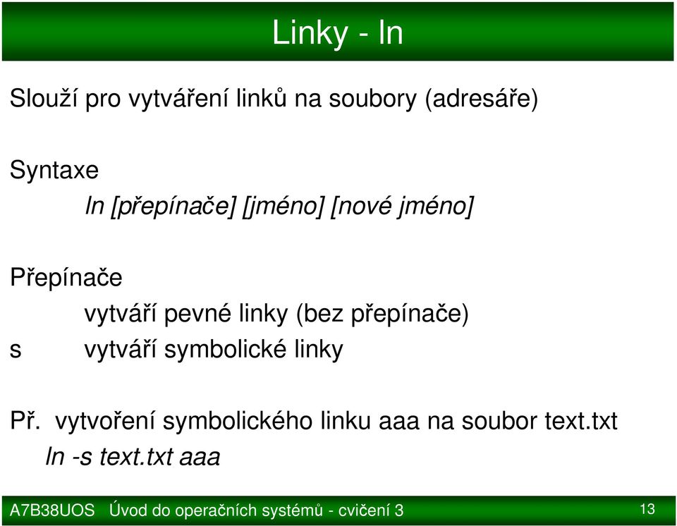 pevné linky (bez přepínače) s vytváří symbolické linky Př.