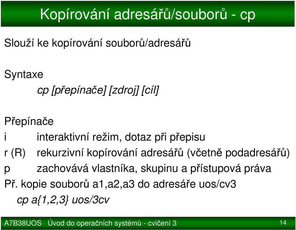 rekurzivní kopírování adresářů (včetně podadresářů) p zachovává vlastníka,