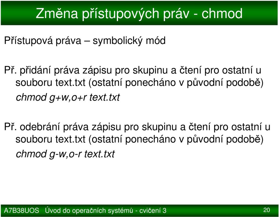 txt (ostatní ponecháno v původní podobě) chmod g+w,o+r text.txt Př.