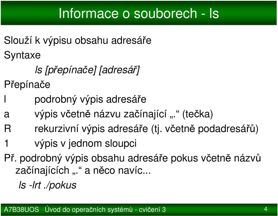 (tečka) rekurzivní výpis adresáře (tj.