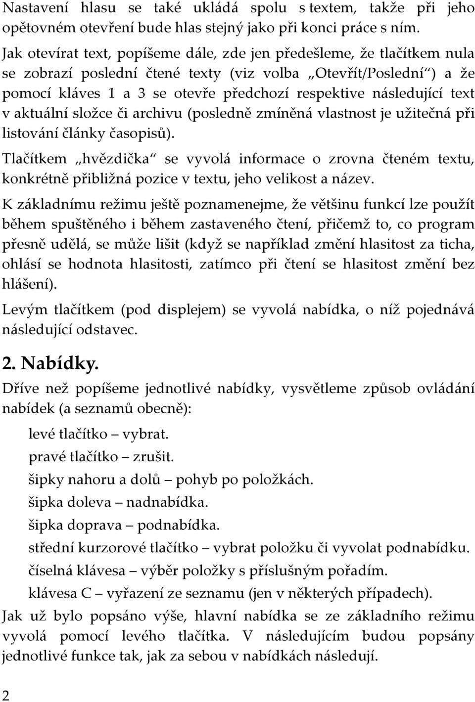 následující text v aktuální složce či archivu (posledně zmíněná vlastnost je užitečná při listování články časopisů).