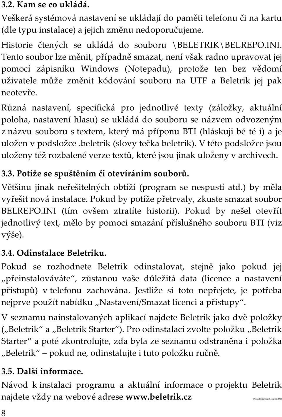 Tento soubor lze měnit, případně smazat, není však radno upravovat jej pomocí zápisníku Windows (Notepadu), protože ten bez vědomí uživatele může změnit kódování souboru na UTF a Beletrik jej pak