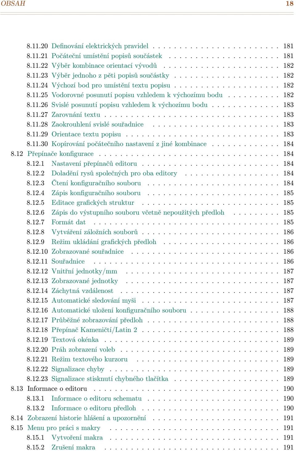 ......... 182 8.11.26 Svislé posunutí popisu vzhledem k výchozímu bodu............. 183 8.11.27 Zarovnání textu................................. 183 8.11.28 Zaokrouhlení svislé souřadnice........................ 183 8.11.29 Orientace textu popisu.