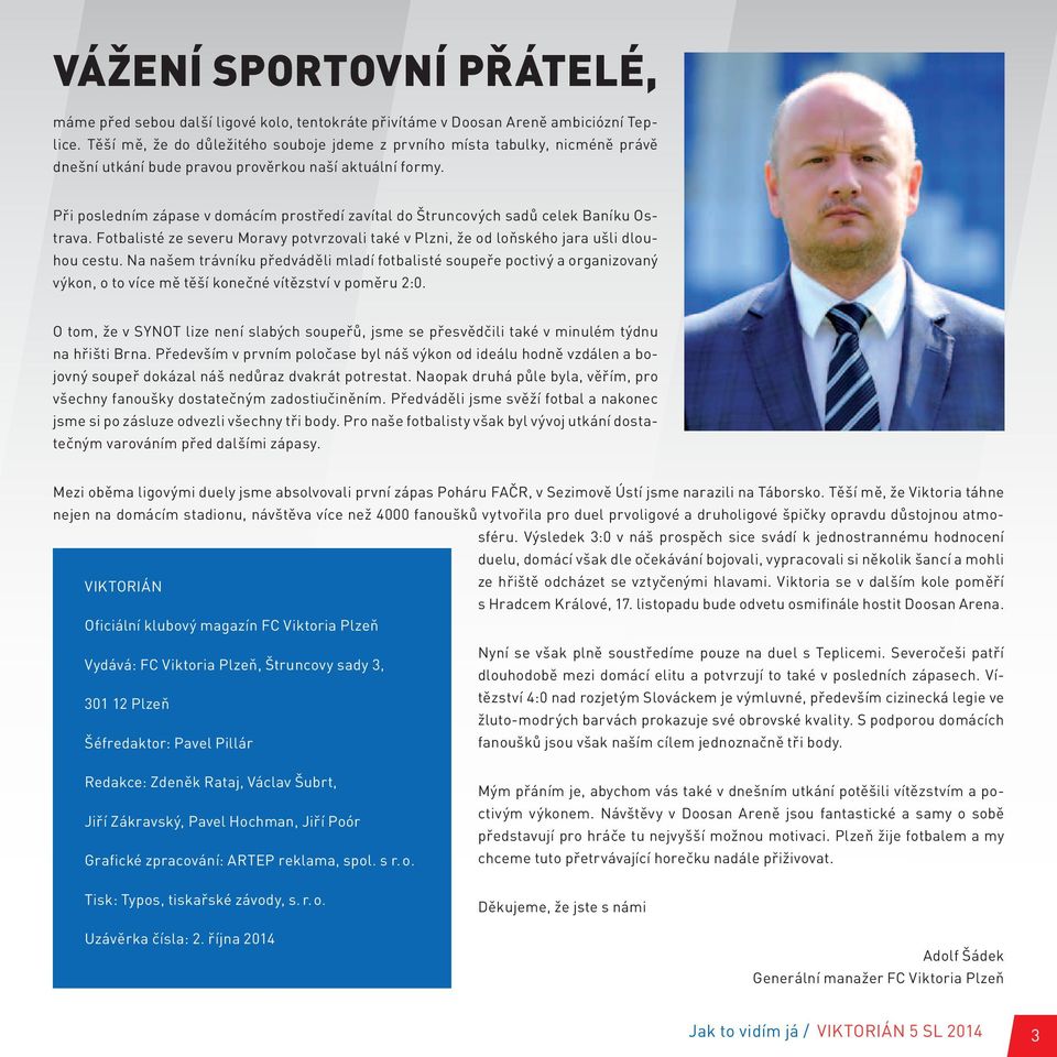 Při posledním zápase v domácím prostředí zavítal do Štruncových sadů celek Baníku Ostrava. Fotbalisté ze severu Moravy potvrzovali také v Plzni, že od loňského jara ušli dlouhou cestu.