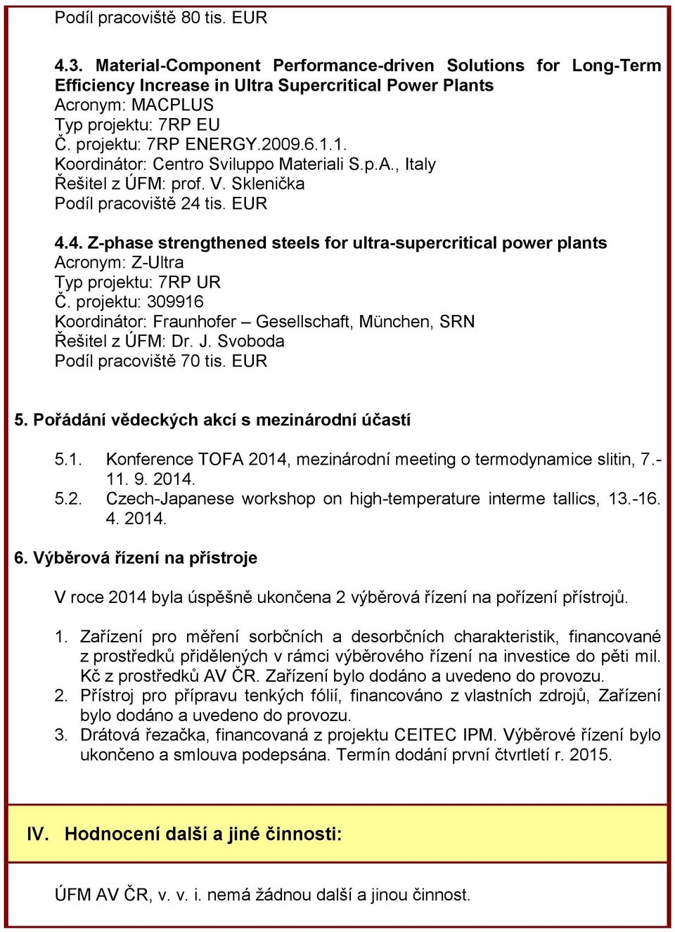 tis. EUR 4.4. Z-phase strengthened steels for ultra-supercritical power plants Acronym: Z-Ultra Typ projektu: 7RP UR Č.