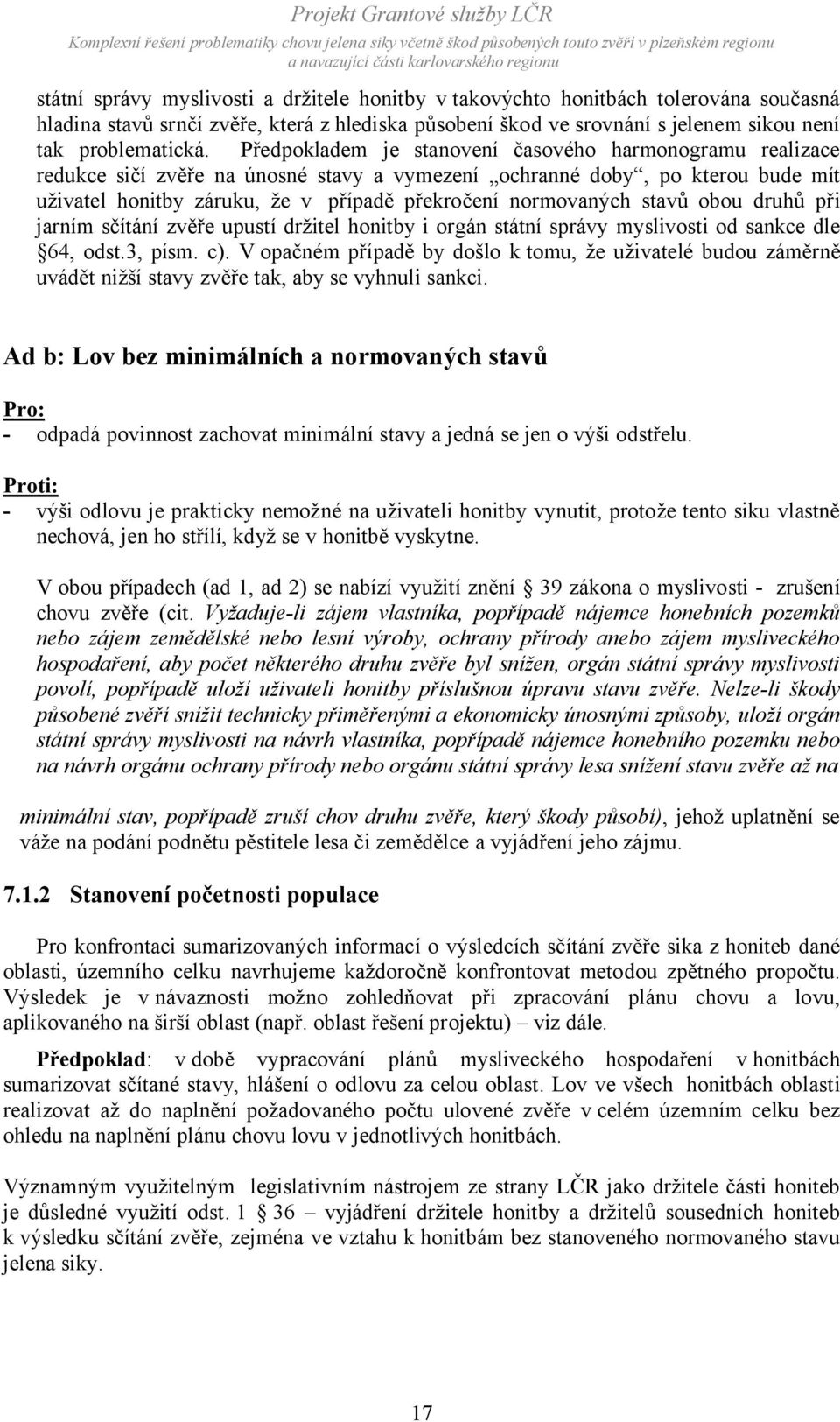 stavů obou druhů při jarním sčítání zvěře upustí držitel honitby i orgán státní správy myslivosti od sankce dle 64, odst.3, písm. c).