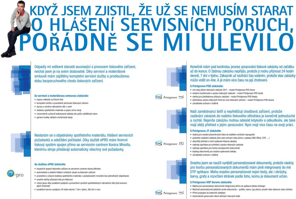 Se servisní a materiálovou smlouvou získáváte: úsporu nákladů na firemní tisk kompletní údržbu a pravidelné seřizování tiskových zařízení opravy a výměny náhradních dílů v ceně dodávky spotřebního