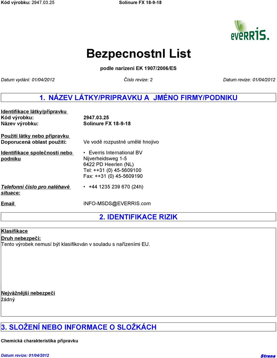 Everris International BV Nijverheidsweg 1-5 6422 PD Heerlen (NL) Tel: ++31 (0) 45-5609100 Fax: ++31 (0) 45-5609190 +44 1235 239 670 (24h) INFO-MSDS@EVERRIS.com 2.