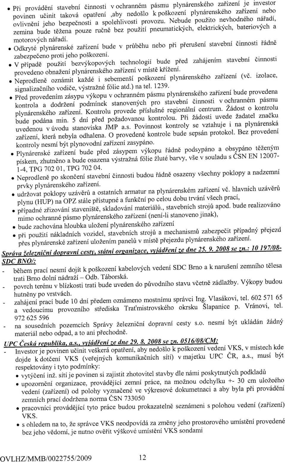 o odkryae pl}m6rensk6 zaiizeni bude v prfrbdhu nebo pii pieruseni stavebni dinnosti i6dnd zabezpedeno proti jeho po5kozeni' r V piipadd pouziti bezvfkopovj'ch technologii bude pied zahsjenim stavebni