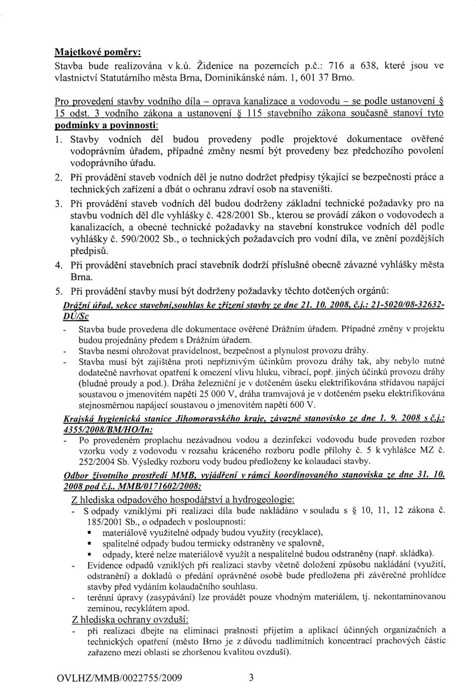 Stavby vodnich ddl budou provedeny podle projektov6 dokumentace oveien6 vodopr6vnim riiadem, piipadn6 zmdny nesmi byt provedeny bez piedchoziho povoleni vodopr6vniho iriadu. 2.