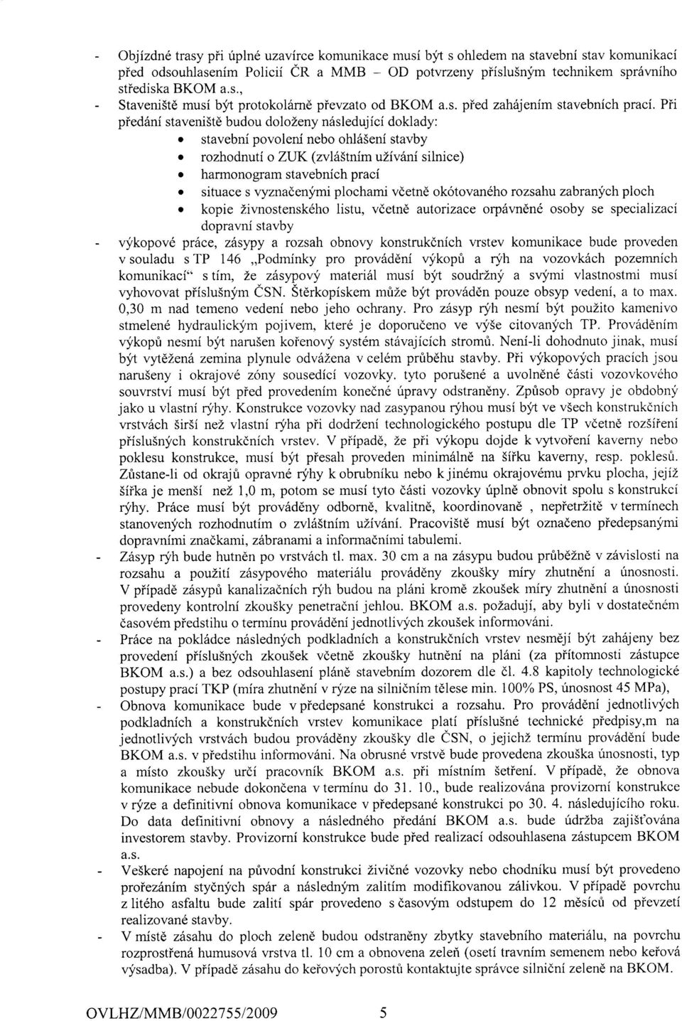 l65eni stavby o rozhodnuti o ZUK (zvl6stnim ulivhni silnice) o harmonogram stavebnich praci o situace s vyznadenymi plochami vdetnd ok6tovan6ho rozsahu zabranych ploch.