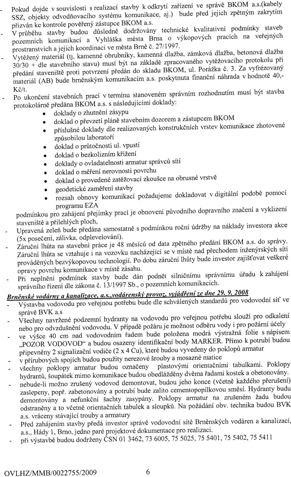 m6sta Brna o vykopovj'ch pracich na veiejni'ch pr"t*unu"ich a jejich koordinaci ve mdsta BmE d' 271199'l' vyrezeni material (ti, kamennd obrubniky, kamenn6 dlalba, z6mkovd dlazba' betonovs dlazba