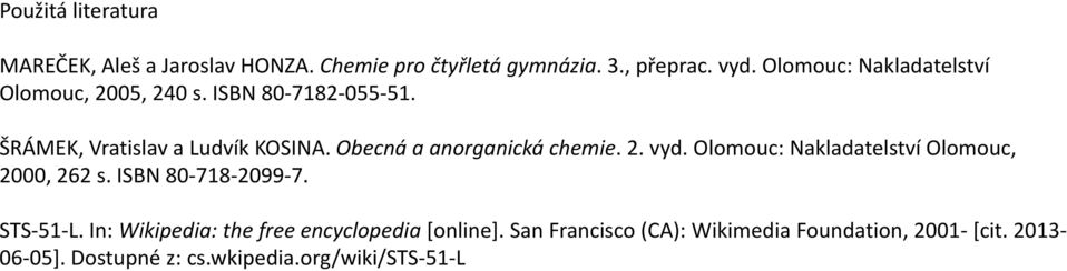 Obecná a anorganická chemie. 2. vyd. Olomouc: Nakladatelství Olomouc, 2000, 262 s. ISBN 80-718-2099-7. STS-51-L.
