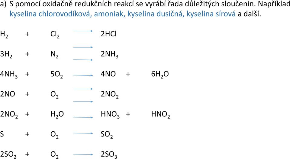 Například kyselina chlorovodíková, amoniak, kyselina dusičná, kyselina