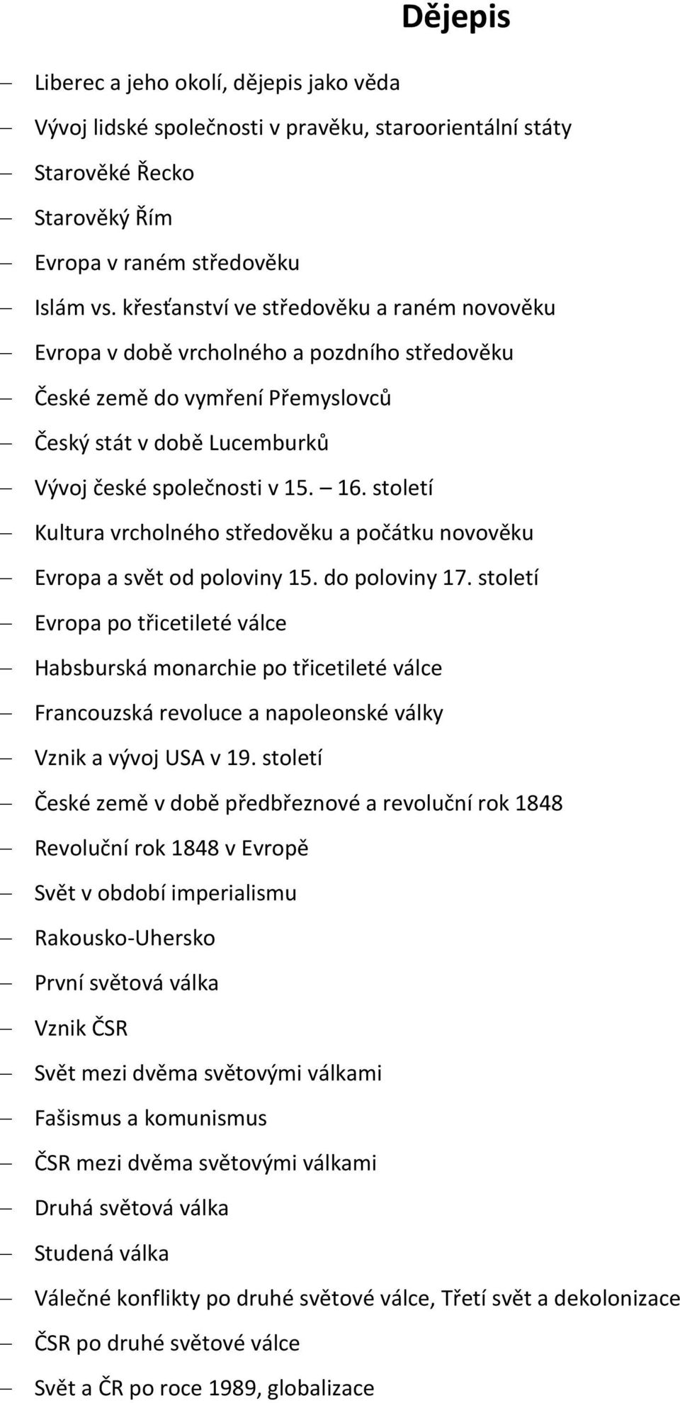 století Kultura vrcholného středověku a počátku novověku Evropa a svět od poloviny 15. do poloviny 17.