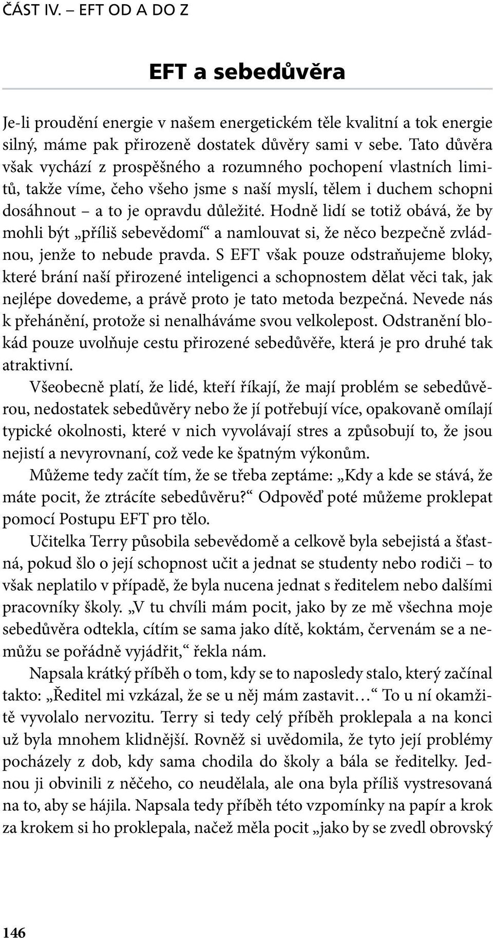 Hodně lidí se totiž obává, že by mohli být příliš sebevědomí a namlouvat si, že něco bezpečně zvládnou, jenže to nebude pravda.