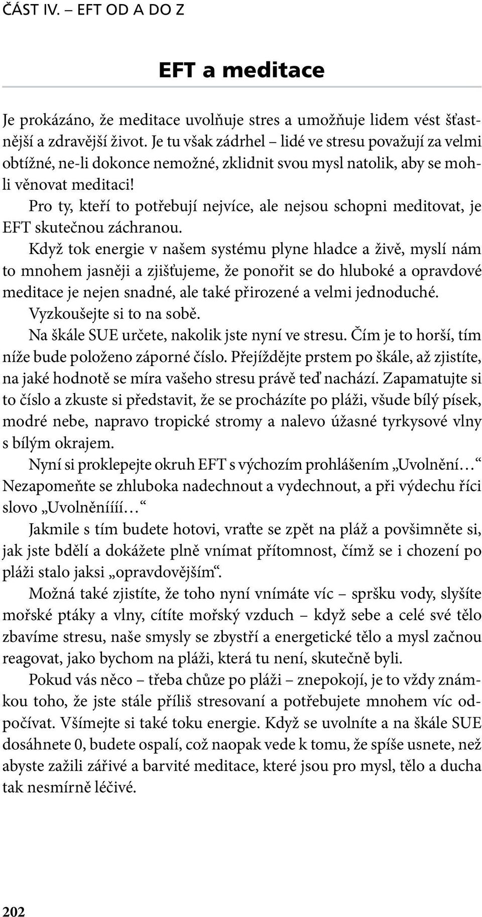 Pro ty, kteří to potřebují nejvíce, ale nejsou schopni meditovat, je EFT skutečnou záchranou.