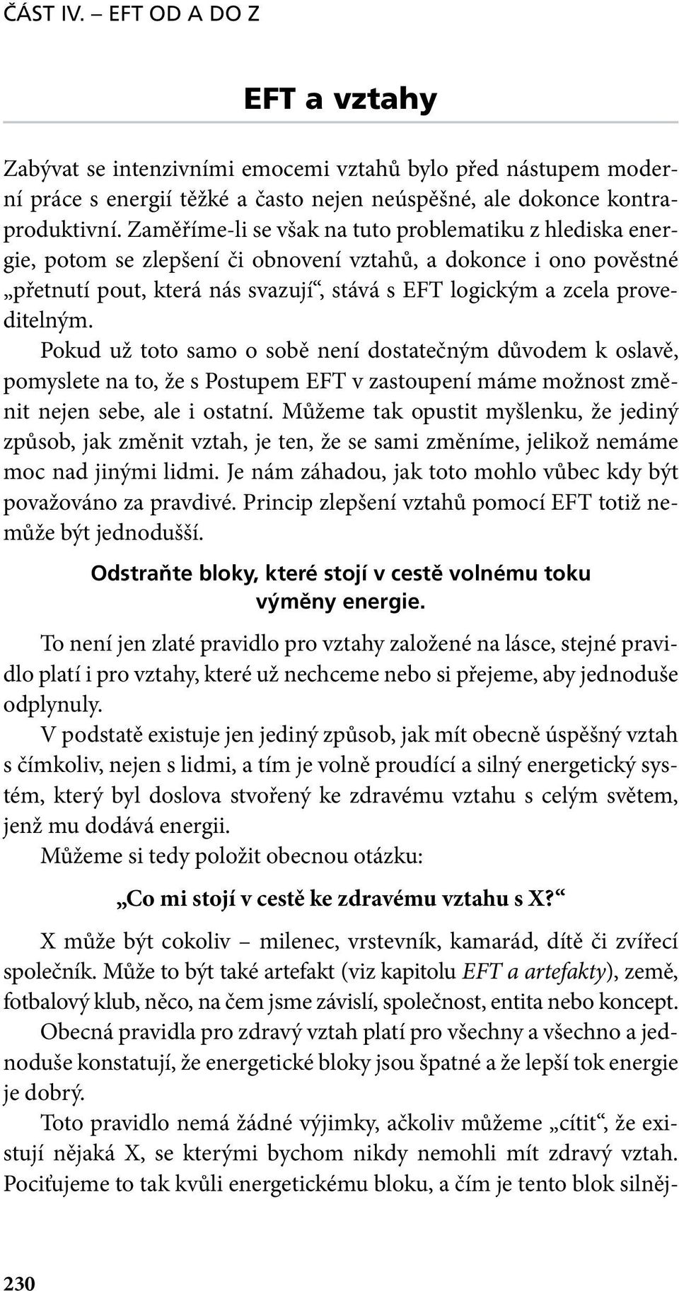 proveditelným. Pokud už toto samo o sobě není dostatečným důvodem k oslavě, pomyslete na to, že s Postupem EFT v zastoupení máme možnost změnit nejen sebe, ale i ostatní.